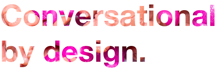 conversational by design